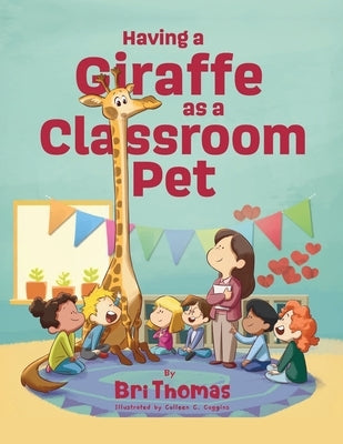 Having a Giraffe as a Classroom Pet by Thomas, Bri