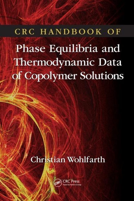 CRC Handbook of Phase Equilibria and Thermodynamic Data of Copolymer Solutions by Wohlfarth, Christian