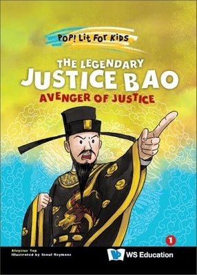 The Legendary Justice Bao: Avenger of Justice by Yap, Aloysius