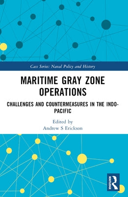 Maritime Gray Zone Operations: Challenges and Countermeasures in the Indo-Pacific by Erickson, Andrew S.
