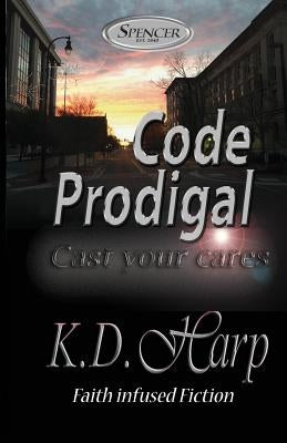 Code Prodigal: Cast Your Cares by Kubel, Doug
