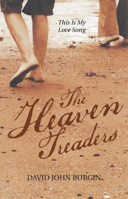 The Heaven Treaders: This Is My Love Song by Burgin, David John