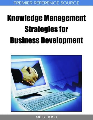 Knowledge Management Strategies for Business Development by Russ, Meir