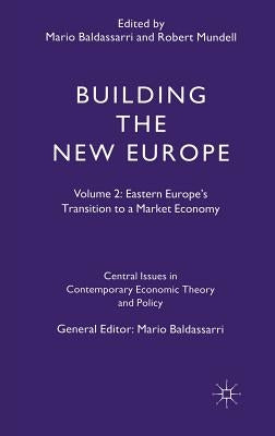 Building the New Europe: Volume 2: Eastern Europe's Transition to a Market Economy by Baldassarri, Mario
