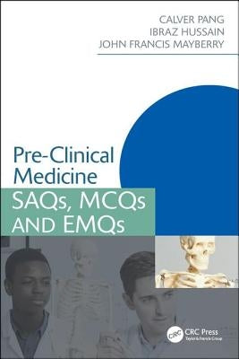 Pre-Clinical Medicine: SAQs, MCQs and EMQs by Pang, Calver