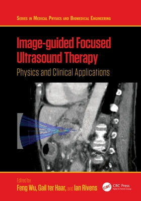 Image-guided Focused Ultrasound Therapy: Physics and Clinical Applications by Wu, Feng