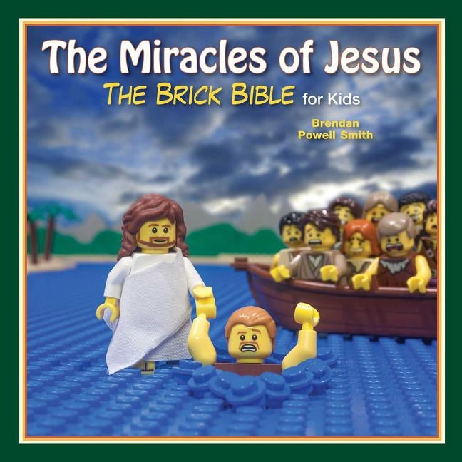 The Miracles of Jesus: The Brick Bible for Kids by Smith, Brendan Powell