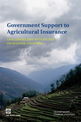 Government Support to Agricultural Insurance: Challenges and Options for Developing Countries by Mahul, Olivier