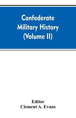Confederate military history; a library of Confederate States history (Volume II) by Editor Evans, Clement a.