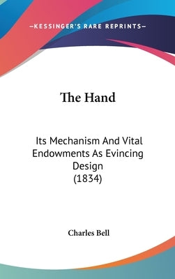 The Hand: Its Mechanism And Vital Endowments As Evincing Design (1834) by Bell, Charles