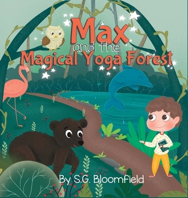 Max and the Magical Yoga Forest: An Enchanting Yoga Adventure with Activity Pages for Kids Ages 4-8 (62 pages) by Bloomfield, S. G.