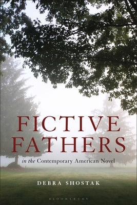 Fictive Fathers in the Contemporary American Novel by Shostak, Debra
