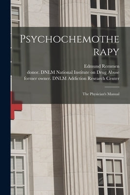 Psychochemotherapy: the Physician's Manual by Remmen, Edmund