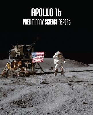 Apollo 16: Preliminary Science Report by Administration, National Aeronautics and