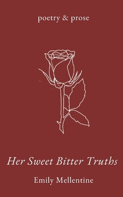 Her Sweet, Bitter, Truths by Mellentine, Emily