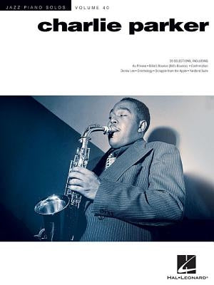 Charlie Parker: Jazz Piano Solos Series Volume 40 by Parker, Charlie