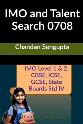 IMO and Talent Search 0708: Mathematics Workbook 0708 by Chandan SenGupta