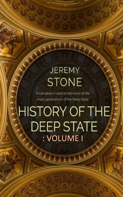 History of the Deep State: Volume 1 by Stone, Jeremy