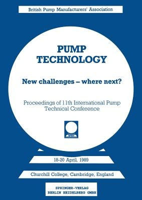 Pump Technology: New Challenges -- Where Next? Churchill College, Cambridge, England 18-20 April, 1989 by Coombs, A. G.