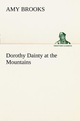 Dorothy Dainty at the Mountains by Brooks, Amy