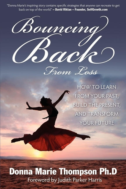 Bouncing Back from Loss: How to Learn from Your Past, Heal the Present, and Transform Your Future by Thompson, Donna Marie
