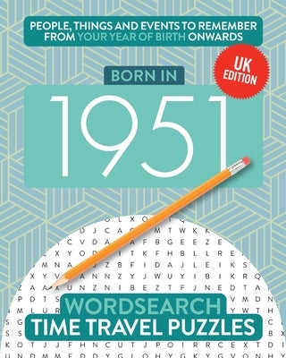 Born in 1951: Your Life in Wordsearch Puzzles by Time Travel Puzzles