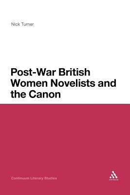 Post-War British Women Novelists and the Canon by Turner, Nick