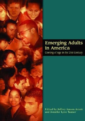 Emerging Adults in America: Coming of Age in the 21st Century by Arnett, Jeffrey Jensen