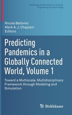 Predicting Pandemics in a Globally Connected World, Volume 1: Toward a Multiscale, Multidisciplinary Framework Through Modeling and Simulation by Bellomo, Nicola