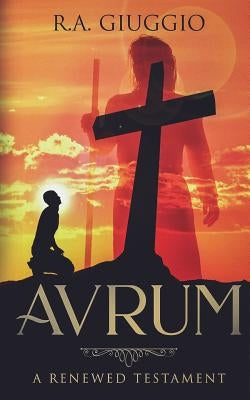 Avrum: A Renewed Testament by Giuggio, R. a.