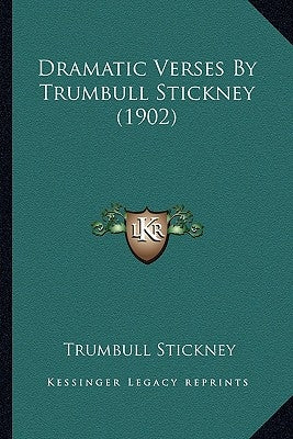 Dramatic Verses By Trumbull Stickney (1902) by Stickney, Trumbull