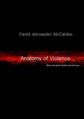 Anatomy of Violence by McCalden, David Alexander