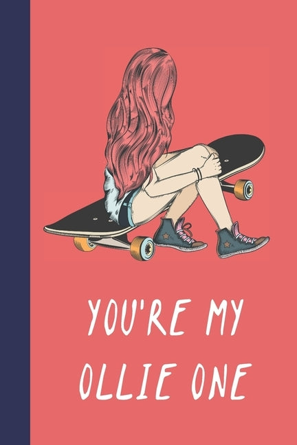 You're My Ollie One: Great Fun Gift For Skaters, Skateboarders, Extreme Sport Lovers, & Skateboarding Buddies by Press, Sporty Uncle