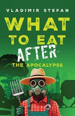What to Eat After the Apocalypse by Stefan, Vladimir