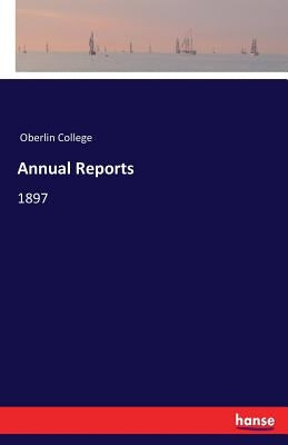 Annual Reports: 1897 by Oberlin College