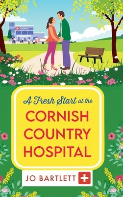 A Fresh Start at the Cornish Country Hospital by Bartlett, Jo