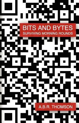 Bits and Bytes: Surviving Morning Rounds by Thomson, A. B. R.