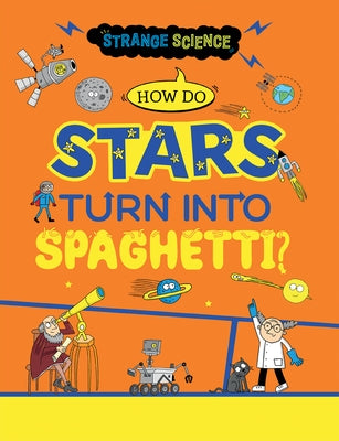How Do Stars Turn Into Spaghetti? by Claybourne, Anna