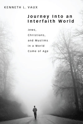 Journey Into an Interfaith World by Vaux, Kenneth L.