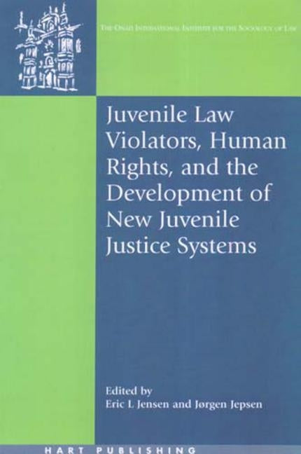 Juvenile Law Violators, Human Rights, and the Development of New Juvenile Justice Systems by Jensen, Eric