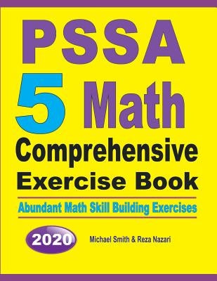 PSSA 5 Math Comprehensive Exercise Book: Abundant Math Skill Building Exercises by Smith, Michael