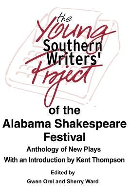 The Young Southern Writers' Project of the Alabama Shakespeare Festival: Anthology of New Plays by Ward, Sherry
