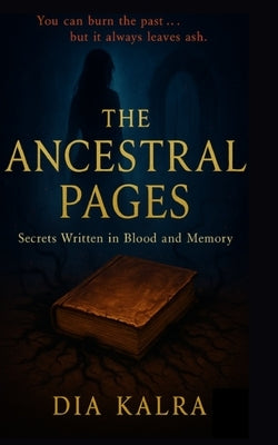 The angestral pages: you can bury the past but it always leaves ashes by Kalra, Dia