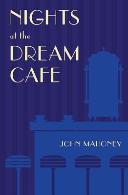 Nights at the Dream Cafe by Mahoney, John