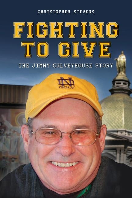 Fighting to Give: The Jimmy Culveyhouse Story by Stevens, Christopher