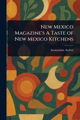 New Mexico Magazine's A Taste of New Mexico Kitchens by Anonymous