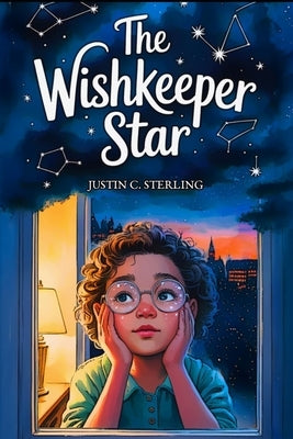 The Wishkeeper Star: A Middle Grade Sci-Fi STEM Star Discovery Adventure for Ages 8-12 by Sterling, Justin C.