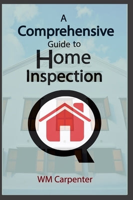 A Comprehensive Guide to Home Inspection by Carpenter, W. M., III