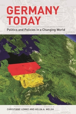 Germany Today: Politics and Policies in a Changing World by Lemke, Christiane