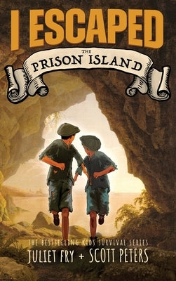 I Escaped The Prison Island: An 1836 Child Convict Survival Story by Peters, Scott